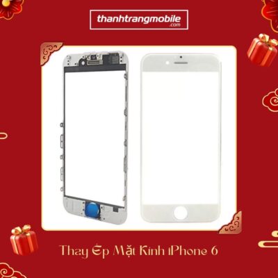 Thay ép mặt Kính iPhone 6