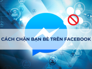 [2024] 3+ Cách Chặn Bạn Bè Trên Facebook / Messenger, Cách Bỏ Chặn Bạn Bè Đơn Giản