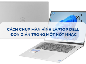7 cách chụp màn hình latop Dell đơn giản, nhanh chóng không cần phần mềm