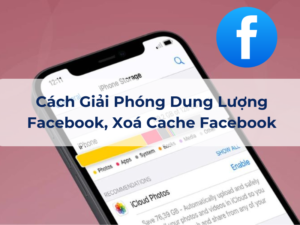 7 Cách Giải Phóng Dung Lượng Facebook, Xoá Cache Facebook Đơn Giản