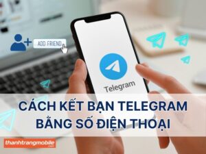 Cách kết bạn Telegram bằng số điện thoại nhanh chóng