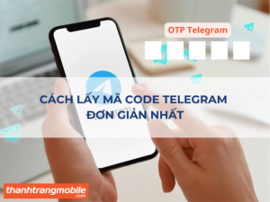 Cách Lấy Mã Code Telegram Đơn Giản Nhất – Cách Khắc Phục Khi Telegram Không Gửi Code