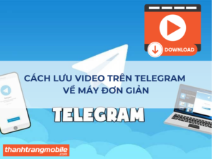Cách Lưu Video Trên Telegram Về Máy Đơn Giản Chỉ Với 3 Bước