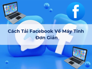 [2024] 3+ Cách Tải Facebook Về Máy Tính Đơn Giản Chỉ Trong Một Nốt Nhạc