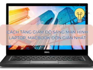 5+ cách tăng độ sáng màn hình laptop, Macbook đơn giản, hiệu quả