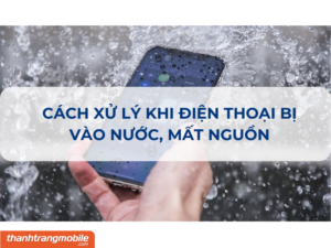 [VIDEO] Cách xử lý  điện thoại bị vô nước nhanh chóng, hiệu quả