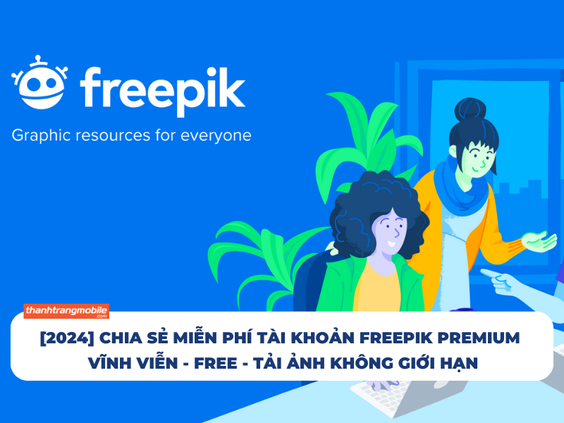 [2024]  Tặng Tài Khoản Freepik Premium Free Vĩnh Viễn cập nhật 08/2024
