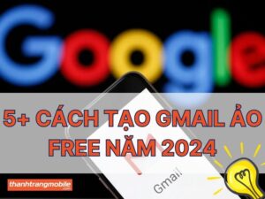 Hướng dẫn cách tạo Gmail ảo free chỉ trong 5 phút