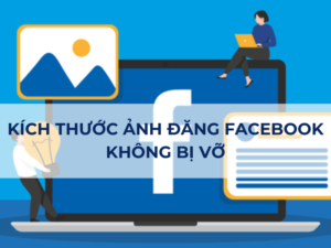 [2024] Tổng Hợp Kích Thước Ảnh Đăng Facebook Không Bị Vỡ, Bố Cục Đăng Ảnh Chuẩn Nhất