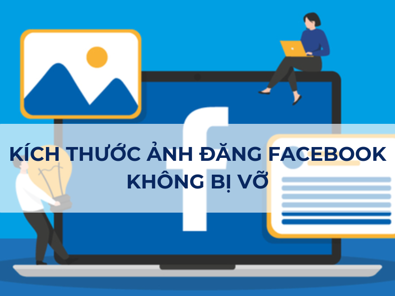 [2024] Tổng Hợp Kích Thước Ảnh Đăng Facebook Không Bị Vỡ, Bố Cục Đăng Ảnh Chuẩn Nhất
