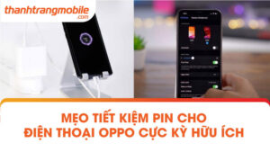 Mẹo tiết kiệm pin cho điện thoại Oppo cực kỳ hữu ích